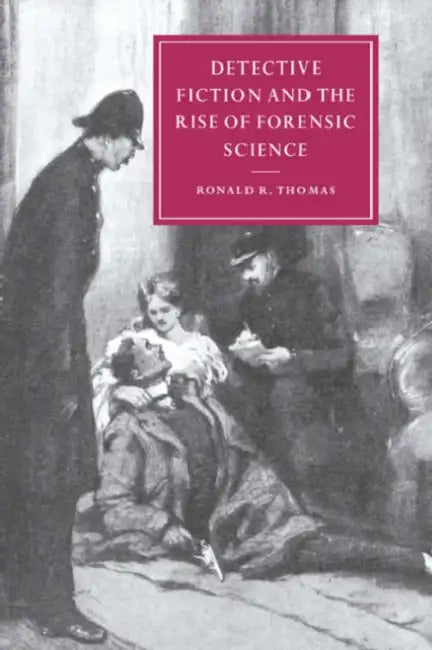Detective Fiction and the Rise of Forensic Science by Ronald R. Thomas, Thomas Ronald R., Gillian Beer