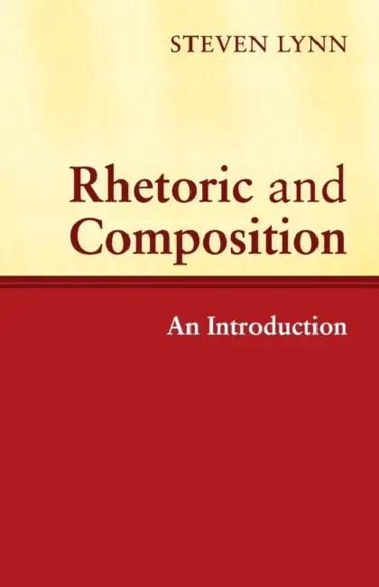 Rhetoric and Composition by Steven Lynn