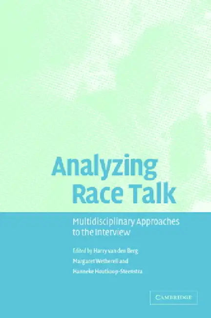 Analyzing Race Talk by Harry Van Den Berg, Margaret Wetherell, Hanneke Houtkoop-Steenstra