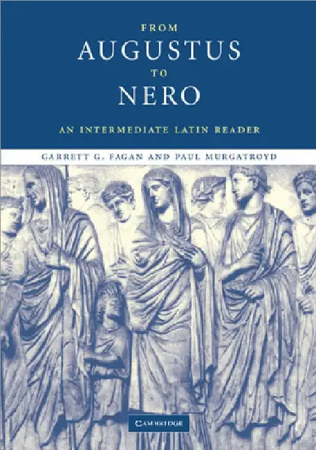 From Augustus to Nero: An Intermediate Latin Reader by Garrett G. Fagan