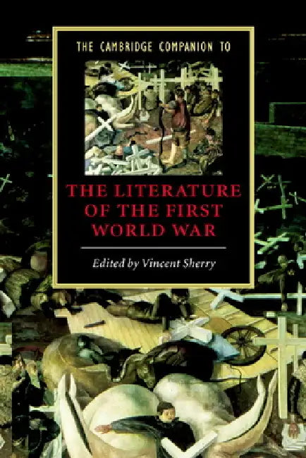 The Cambridge Companion to the Literature of the First World War by Vincent Sherry