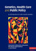 Genetics, Health Care and Public Policy by Alison Stewart, Philippa Brice, Hilary Burton