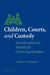Children, Courts, and Custody: Interdisciplinary Models for Divorcing Families by Andrew Schepard