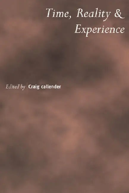 Time, Reality and Experience by Craig Callender, Callender Craig