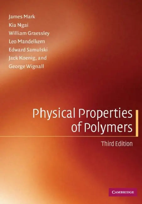Physical Properties of Polymers by James Mark, Kia Ngai, William Graessley