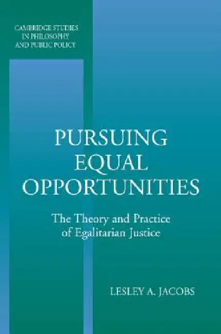 Pursuing Equal Opportunities: The Theory and Practice of Egalitarian Justice by Lesley A. Jacobs