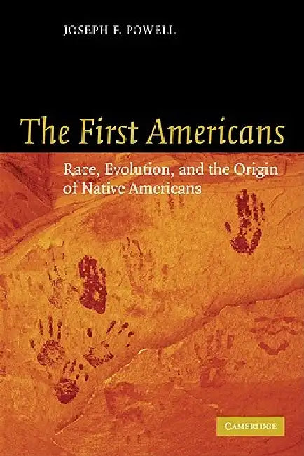 The First Americans: Race, Evolution and the Origin of Native Americans by Joseph F. Powell