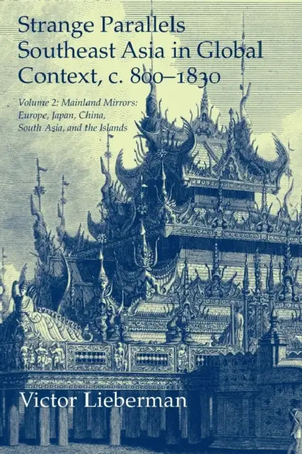 Strange Parallels: Volume 2, Mainland Mirrors: Europe, Japan, China, South Asia, and the Islands: Southeast Asia in Global Context, C.800 by Victor B. Lieberman, Lieberman Victor