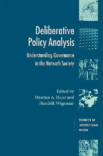 Deliberative Policy Analysis: Understanding Governance in the Network Society by Hendrik Wagenaar, Robert E. Goodin, Brian Barry