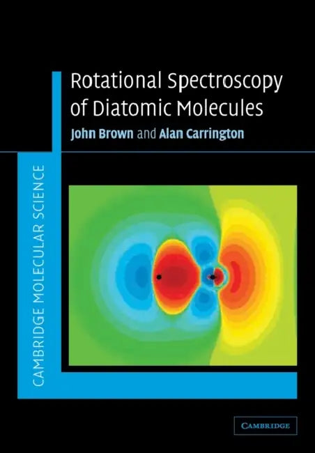 Rotational Spectroscopy of Diatomic Molecules by John M. Brown, Alan Carrington