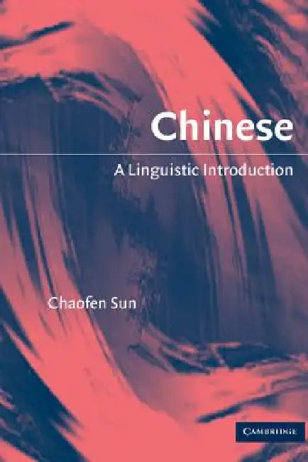 Chinese: A Linguistic Introduction by Chaofen Sun