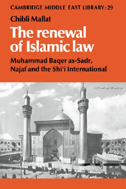 The Renewal of Islamic Law: Muhammad Baqer As-Sadr, Najaf and the Shi'i International by Chibli Mallat, III Burke Edmund, Michael C. Hudson