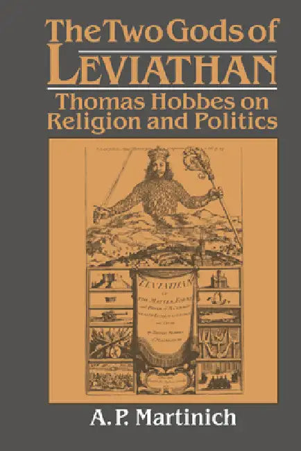 The Two Gods of Leviathan: Thomas Hobbes on Religion and Politics by Aloysius Martinich