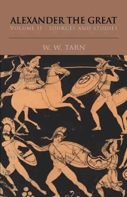 Alexander the Great: Volume 2, Sources and Studies by W. W. Tarn, Tarn W. W.