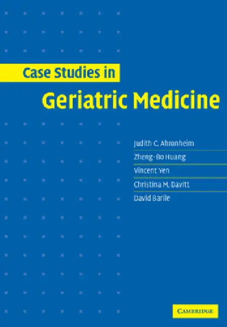 Case Studies in Geriatric Medicine by Judith C. Ahronheim, Zheng-Bo Huang, Vincent Yen