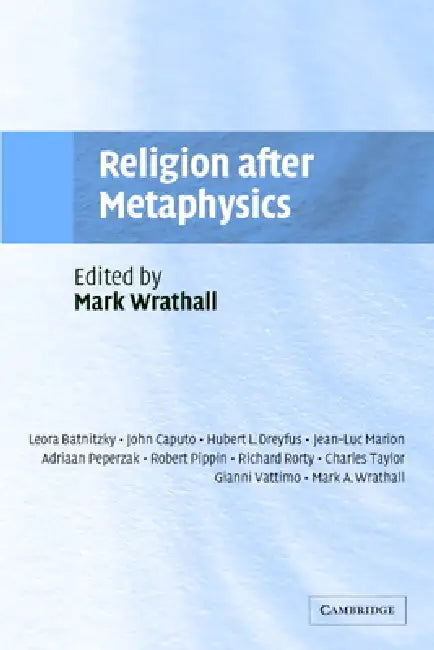 Religion after Metaphysics by Mark A. Wrathall