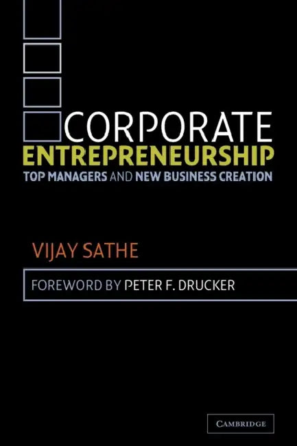 Corporate Entrepreneurship: Top Managers and New Business Creation by Vijay Sathe, Peter F. Drucker
