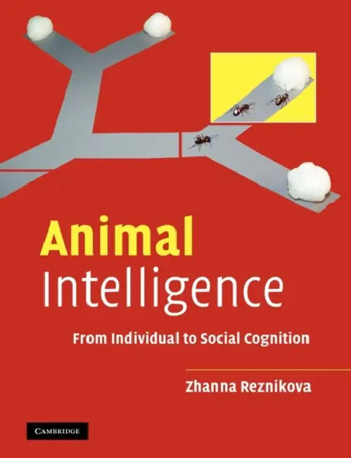Animal Intelligence: From Individual to Social Cognition by Zhanna Reznikova
