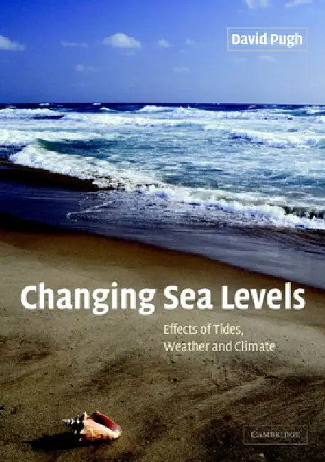 Changing Sea Levels: Effects of Tides, Weather and Climate by David Pugh