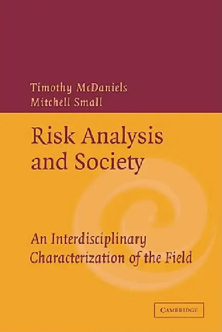 Risk Analysis and Society: An Interdisciplinary Characterization of the Field by Timothy McDaniels, Mitchell Small