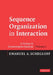 Sequence Organization in Interaction: A Primer in Conversation Analysis I by Emanuel A. Schegloff