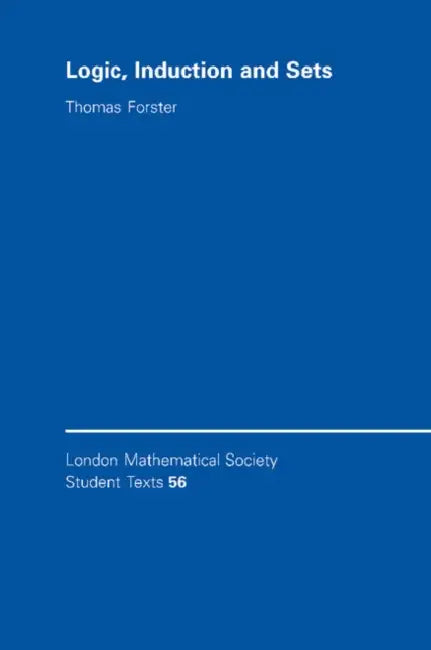 Logic, Induction and Sets by Thomas Forster