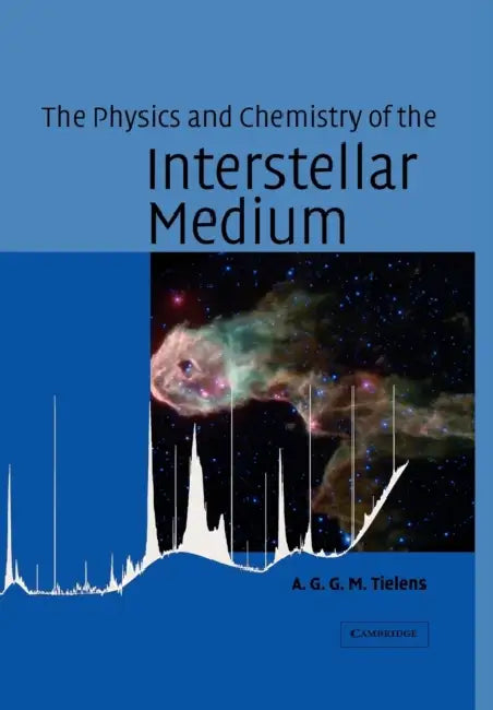 The Physics and Chemistry of the Interstellar Medium by Xander Tielens, Alexander Tielens, A. G. G. M. Tielens