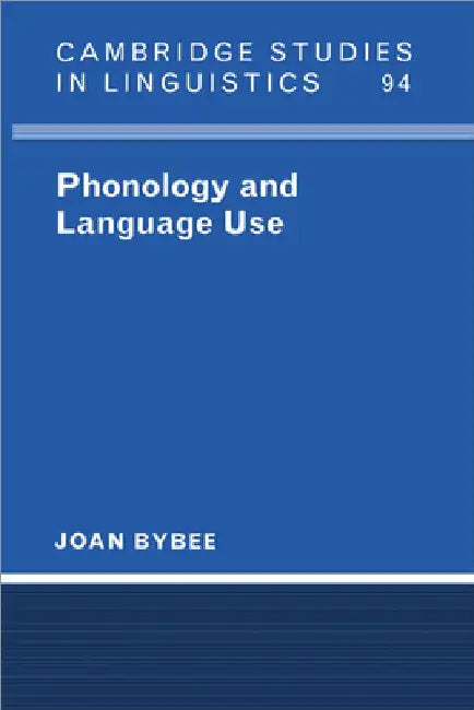 Phonology and Language Use by Joan Bybee