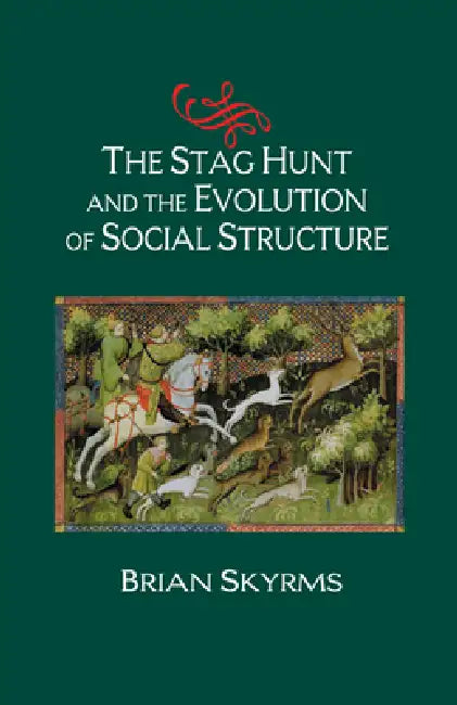 The Stag Hunt and the Evolution of Social Structure by Brian Skyrms