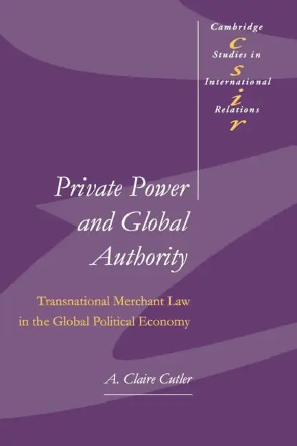 Private Power and Global Authority by A. Claire Cutler