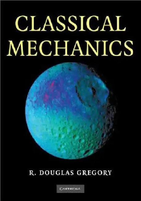 Classical Mechanics by R. Douglas Gregory