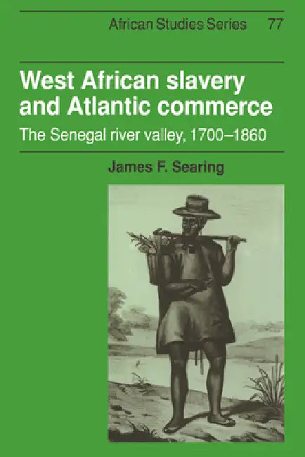 West African Slavery and Atlantic Commerce: The Senegal River Valley, 1700 1860 by James F. Searing, David Anderson, Carolyn Brown
