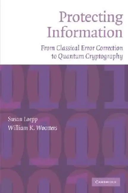 Protecting Information by Susan Loepp, William K. Wootters