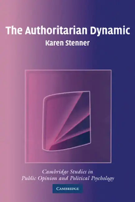 The Authoritarian Dynamic by Karen Stenner