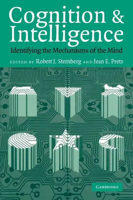 Cognition and Intelligence: Identifying the Mechanisms of the Mind by Robert J. Sternberg, Jean E. Pretz, Markus Raab