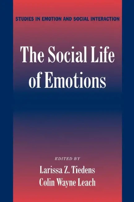 The Social Life of Emotions by Larissa Tiedens, Colin Leach, Keith Oatley