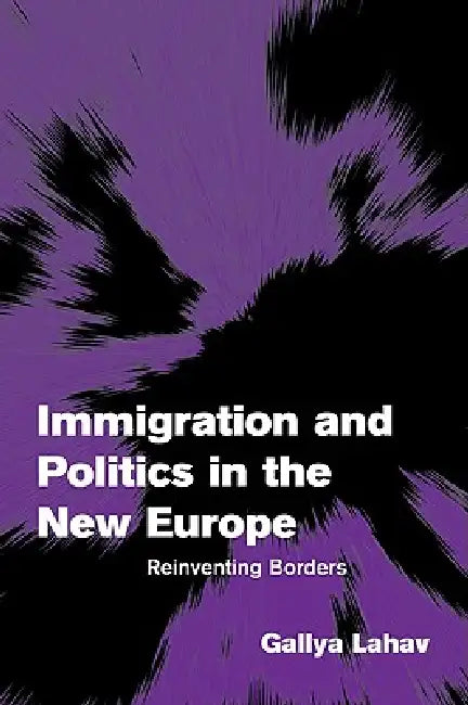 Immigration and Politics in the New Europe: Reinventing Borders by Gallya Lahav, Andreas F Llesdal, Johan P. Olsen