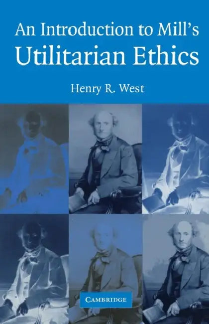 An Introduction to Mill's Utilitarian Ethics by Henry R. West