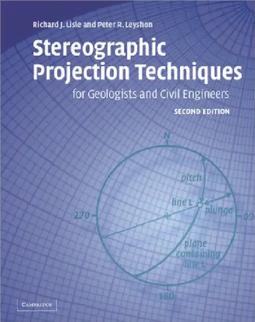 Stereographic Projection Techniques for Geologists and Civil Engineers by Richard J. Lisle