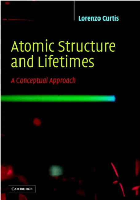 Atomic Structure and Lifetimes by L. J. Curtis, Lorenzo J. Curtis