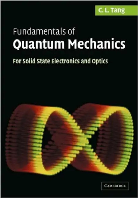 Fundamentals of Quantum Mechanics: For Solid State Electronics and Optics by Chung Liang Tang, C. L. Tang