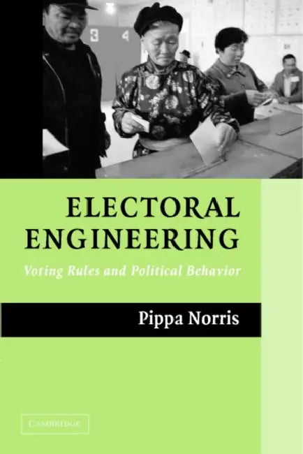 Electoral Engineering: Voting Rules and Political Behavior by Pippa Norris