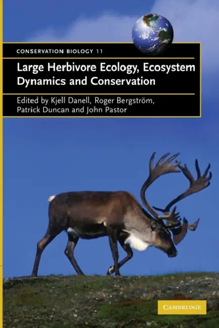 Large Herbivore Ecology, Ecosystem Dynamics and Conservation by Kjell Danell, Patrick Duncan, Roger Bergstrom