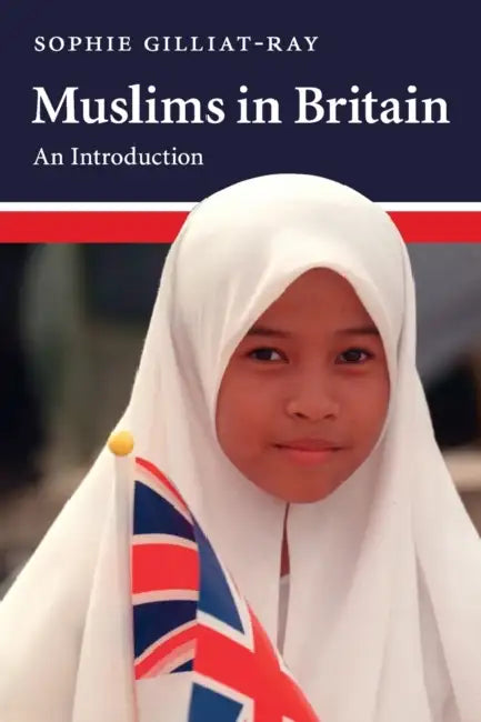 Muslims in Britain by Sophie Gilliat-Ray