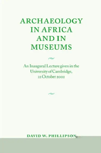 Archaeology in Africa and in Museums by David W. Phillipson