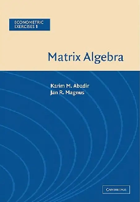 Matrix Algebra by Karim M. Abadir, Jan R. Magnus