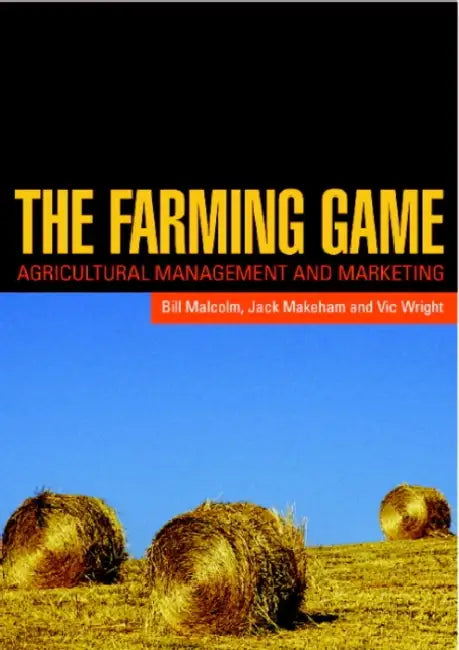 The Farming Game: Agricultural Management and Marketing by Bill Malcolm, Jack Makeham, Vic Wright
