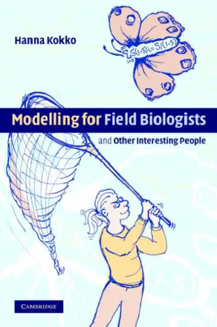 Modelling for Field Biologists: And Other Interesting People by Hanna Kokko