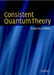 Consistent Quantum Theory by Robert B. Griffiths