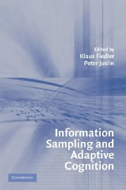 Information Sampling and Adaptive Cognition by Klaus Fiedler, Peter Juslin